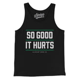 So Good It Hurts Men/Unisex Tank Top-Allegiant Goods Co. Vintage Sports Apparel