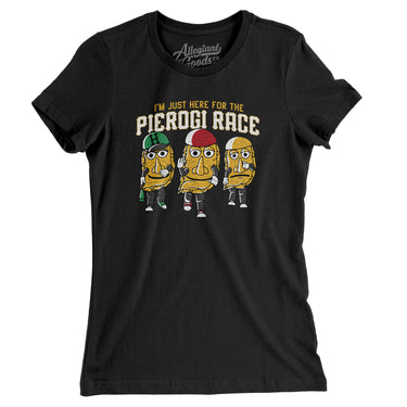 I’m Just Here For The Pierogi Race Women's T-Shirt-Allegiant Goods Co. Vintage Sports Apparel