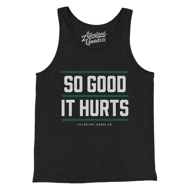 So Good It Hurts Men/Unisex Tank Top-Allegiant Goods Co. Vintage Sports Apparel