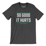 So Good It Hurts Men/Unisex T-Shirt-Allegiant Goods Co. Vintage Sports Apparel