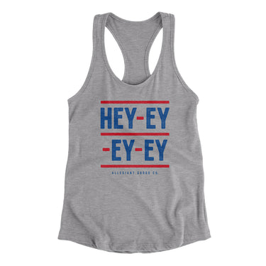 Hey-Ey-Ey-Ey Women's Racerback Tank-Allegiant Goods Co. Vintage Sports Apparel