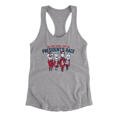 I’m Just Here For The Presidents Race Women's Racerback Tank-Heather Grey-Allegiant Goods Co. Vintage Sports Apparel