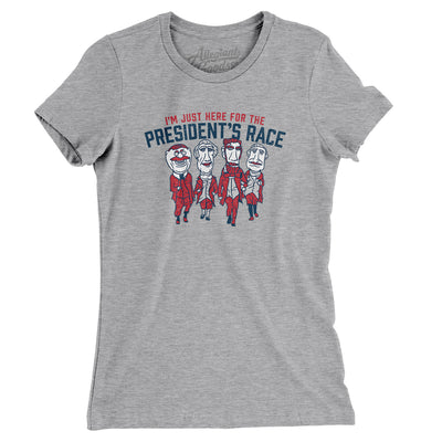 I’m Just Here For The Presidents Race Women's T-Shirt-Heather Grey-Allegiant Goods Co. Vintage Sports Apparel
