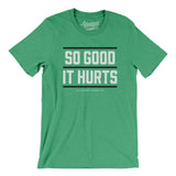 So Good It Hurts Men/Unisex T-Shirt-Allegiant Goods Co. Vintage Sports Apparel