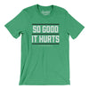 So Good It Hurts Men/Unisex T-Shirt-Heather Kelly-Allegiant Goods Co. Vintage Sports Apparel