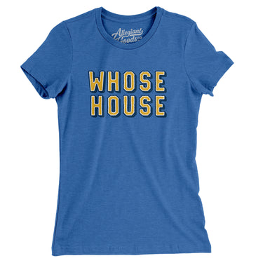 Whose House Women's T-Shirt-Allegiant Goods Co. Vintage Sports Apparel