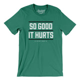 So Good It Hurts Men/Unisex T-Shirt-Allegiant Goods Co. Vintage Sports Apparel