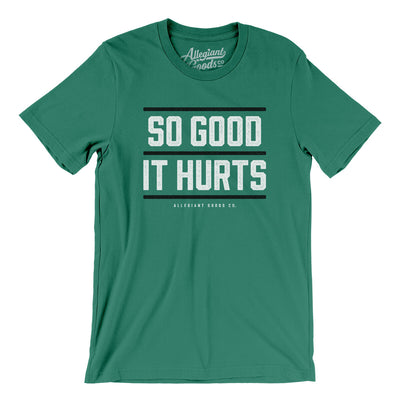 So Good It Hurts Men/Unisex T-Shirt-Kelly-Allegiant Goods Co. Vintage Sports Apparel