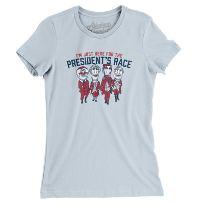 I’m Just Here For The Presidents Race Women's T-Shirt-Light Blue-Allegiant Goods Co. Vintage Sports Apparel