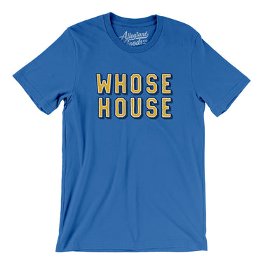 Whose House Men/Unisex T-Shirt-Allegiant Goods Co. Vintage Sports Apparel