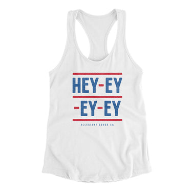 Hey-Ey-Ey-Ey Women's Racerback Tank-Allegiant Goods Co. Vintage Sports Apparel
