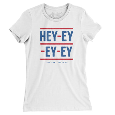 Hey-Ey-Ey-Ey Women's T-Shirt-Allegiant Goods Co. Vintage Sports Apparel