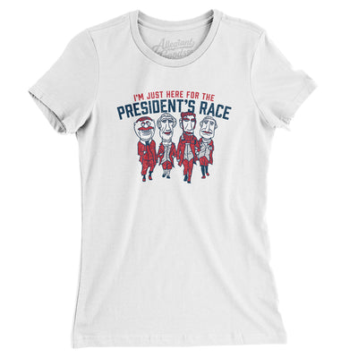 I’m Just Here For The Presidents Race Women's T-Shirt-White-Allegiant Goods Co. Vintage Sports Apparel